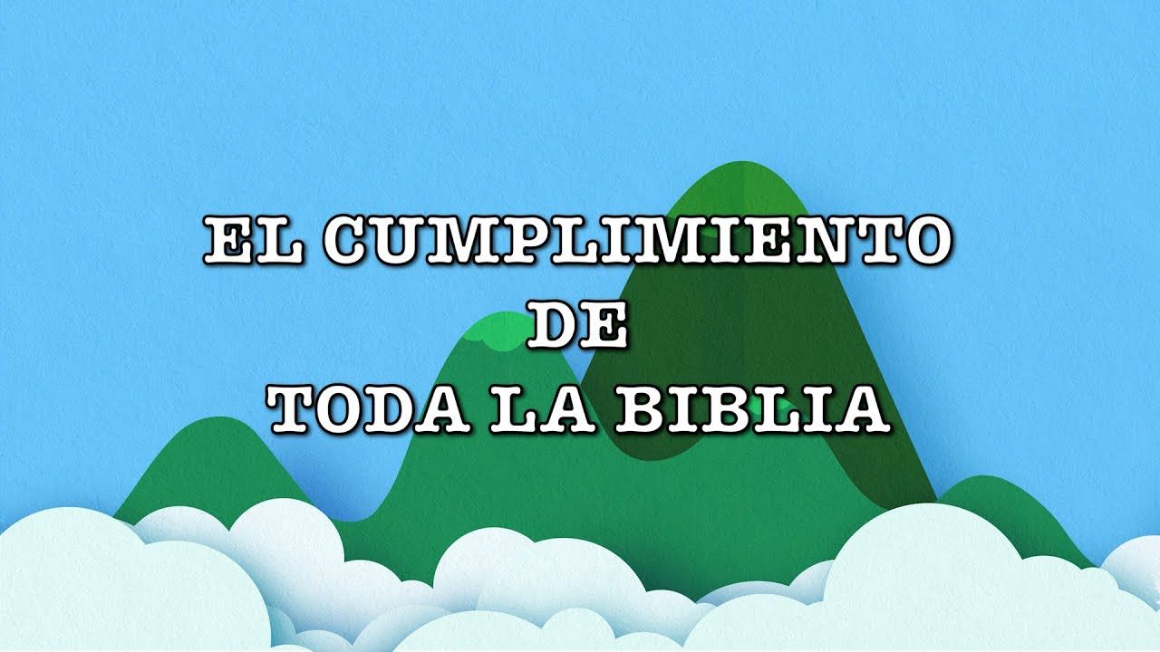 El Cumplimiento de toda la Biblia